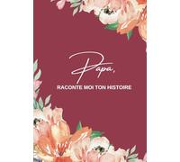 Papa raconte-moi ton histoire: Raconte nous ton histoire, ta vie, tes souvenirs | Ce livre à offrir et à compléter sur la vie de Papa est un cadeau ... son anniversaire, Noël ou la fête des pères