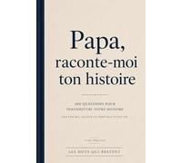 Papa, raconte-moi ton histoire: Souvenirs, leçons et héritage d'une vie