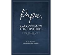Papa, Raconte-Moi Ton Histoire: Ta Vie, Tes Mots, Un Souvenir pour Toujours. Un Journal Guidé à Remplir et à Offrir