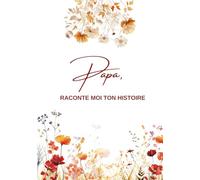 Papa, Raconte moi ton histoire: Ta Vie, Ton Histoire et Tes Souvenirs - Un journal guidé et un livre de souvenirs pour laisser un héritage à sa famille - Cadeau Original à Offrir