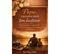 Papa, raconte-moi ton histoire: Un journal guidé avec plus de 250 questions sur tes souvenirs, tes expériences et ton héritage
