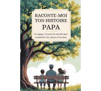 Papa, raconte-moi ton histoire: Un voyage à travers les souvenirs pour transmettre les valeurs et les liens