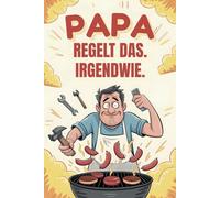Papa regelt das. Irgendwie. - Ein Geschenk für Papas, die keine Hilfe wollen - aber jede Menge davon brauchen.