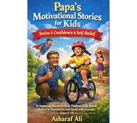 Papa’s Motivational Stories for Kids: Series 1: Confidence & Self-Belief - 10 Inspiring Stories to Help Children Grow Brave, Believe in Themselves, and Speak with Courage (Ages 6-14)