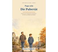 Papa sein - Die Pubertät: Gelassen durch Vorpubertät und Pubertät - der ehrliche Papa-Ratgeber für die Jahre 10 bis 14. Für Väter von Töchtern und ... in Deutschland: J1, Schule, Handy & Medien
