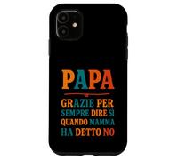 Papà Sempre Sì Quando Mamma Dice No Umorismo Custodia per iPhone 11