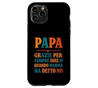 Papà Sempre Sì Quando Mamma Dice No Umorismo Custodia per iPhone 11 Pro