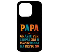 Papà Sempre Sì Quando Mamma Dice No Umorismo Custodia per iPhone 15 Pro