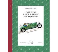 Papà Snap e le sue storie stravaganti. Ediz. a colori