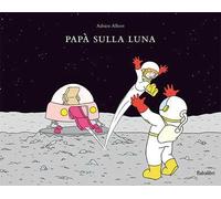 Papà sulla luna. Ediz. a colori