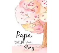 Papa Tell Me Your Story: A Papa’s Guided Journal and Memory Keepsake Book for Sharing His Life's Stories.