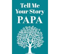 Papa Tell Me Your Story: Preserving Historical Wisdom and Life Experiences in Their Own Words. The Ideal Birthday, Christmas, or Mother's/Father's Day Gift.