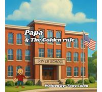 Papa & The Golden Rule: children’s story, 30 pages, about kindness, family, and learning the morals through everyday adventures, ages 3-8