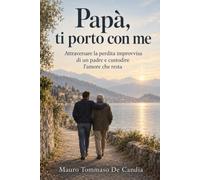 Papà, ti porto con me: Attraversare la perdita improvvisa di un padre e custodire l’amore che resta