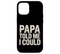 Papa Told Me I Could Saggezza di fiducia Padre - Custodia per iPhone 12/12 Pro