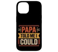 Papa Told Me I Could Saggezza di fiducia Padre -- Custodia per iPhone 14