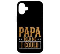 Papa Told Me I Could Saggezza di fiducia Padre Custodia per iPhone 16 Plus