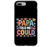 Papa Told Me I Could Saggezza di fiducia Padre - Custodia per iPhone 7 Plus/8 Plus