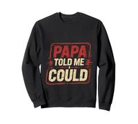 Papa Told Me I Could Saggezza di fiducia Padre - Felpa