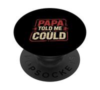 Papa Told Me I Could Saggezza di fiducia Padre - PopSockets PopGrip Adesivo