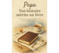 Papa, ton histoire mérite un livre: Un journal à compléter en 52 semaines pour raconter ta vie et transmettre tes souvenirs | Un cadeau émouvant pour la fête des Pères, un anniversaire ou Noël