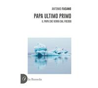 Papa Ultimo Primo. Il papa che verrà dal freddo