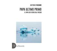 Papa Ultimo Primo. Il papa che verrà dal freddo
