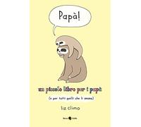 Papà! Un piccolo libro per i papà (e per tutti quelli che li amano)