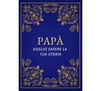 Papà, voglio sapere la tua storia: Un libro con domande per conoscere meglio il tuo papà | Idea regalo per compleanno, Festa del Papà e Natale