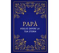 Papà, voglio sapere la tua storia: Un libro con domande per conoscere meglio il tuo papà | Idea regalo per compleanno, Festa del Papà e Natale