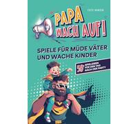"Papa, wach auf!" - Spiele für müde Väter und wache Kinder: 50 Spielideen für den Tag nach der Party