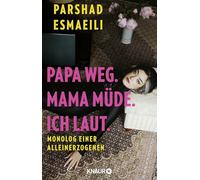 Papa weg. Mama müde. Ich laut.: Monolog einer Alleinerzogenen