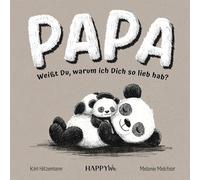 Papa, weißt du, warum ich dich so lieb hab?: Ein Geschenkbuch mit herzerwärmenden Botschaften über die unendliche Liebe, Geborgenheit und starke Bindung zwischen Vater und Kind