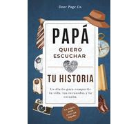Papá, Yo Quiero Escuchar Tu Historia: Diario Guiado con Más de 200 Preguntas para Preservar Recuerdos, Compartir Enseñanzas y Crear un Legado Familiar (Regalo Emotivo para Papá)