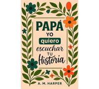 Papá Yo Quiero Escuchar Tu Historia, Entre Tu y Yo Comparte Tu Historia Conmigo: Cuéntame Papa, Quiero Oír Tu Historia es Un Diario Guiado de un Padre ... de Tu Vida. Libro Personalizado para Papá