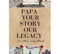 Papa, Your Story Our Legacy: A Guided Memory Journal for Fathers Living Abroad | Share Your Hometown, Struggles, Lessons, and Legacy (Large Print 8 x 11 Inches)