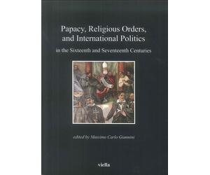 Papacy, religious orders, and international politics in the sixteenth and sevent