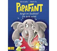 Papafant - Angst im Dunkeln? Ich doch nicht!: Über die Angst im Dunkeln und wie man sie loswird: kindgerecht, witzig und tröstlich - ab 4 Jahren: 1