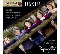 Papagena Papagena: Hush: Songs: Sacred and Profane, Tender, Consoling, Wit (CD)