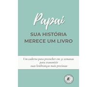 Papai, sua história merece um livro: Um caderno para preencher em 52 semanas, contar sua vida, compartilhar memórias e deixar sua história para a ... para Dia dos Pais, aniversário ou Natal
