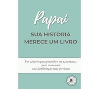 Papai, sua história merece um livro: Um caderno para preencher em 52 semanas, contar sua vida, compartilhar memórias e deixar sua história para a ... para Dia dos Pais, aniversário ou Natal