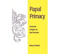 Papal Primacy: From Its Origins to the Present