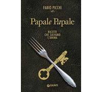 Papale papale. Ricette che salvano l'anima