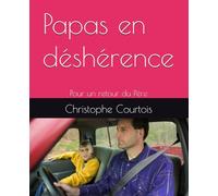 Papas en déshérence: Pour un retour du Père