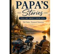 Papa's Stories: Tell Me About Your Life: Told Today. Treasured Tomorrow.