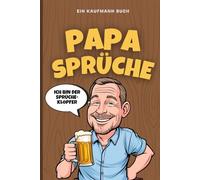 Papasprüche - Das lustige Geschenkbuch für Väter zum Vatertag: Mit Kult-Sprüchen, Kommentaren und Humor für Papa, Opa & werdende Väter