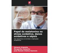 Papel da melatonina no stress oxidativo, danos oxidativos e sépsis: Vias bioquímicas envolvidas e implicações terapêuticas