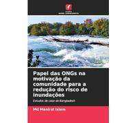 Papel das ONGs na motivação da comunidade para a redução do risco de inundações: Estudos de caso do Bangladesh