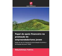 Papel do apoio financeiro na promoção do empreendedorismo jovem: Estudo de caso do Programa de Autonomização Económica e de Emprego dos Jovens "PAEEJ"