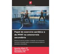 Papel do exercício aeróbico e do PFMT na amenorreia secundária: Eficácia do exercício aeróbico combinado com treinamento muscular do assoalho pélvico ... secundária em estudantes universitários
